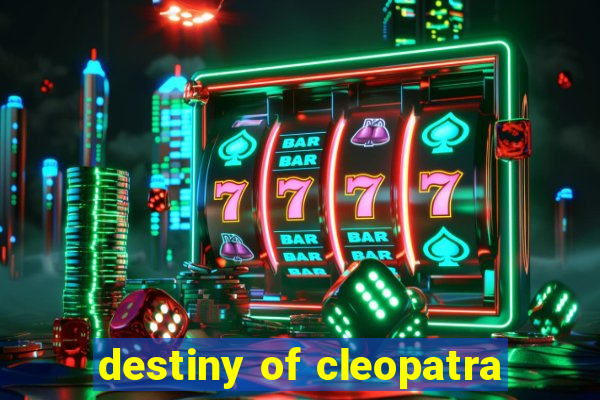 destiny of cleopatra